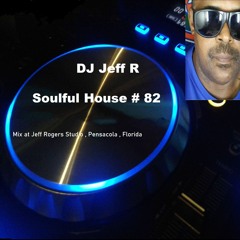 DJ Jeff R Soulful House # 82