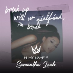 break up with ur girlfriend I'm bored by Ariana Grande (Samantha Leah Remix)