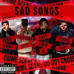Sad Songs (1800 Emmz , True$toryJayy , EastLivin A , Young Yakz)