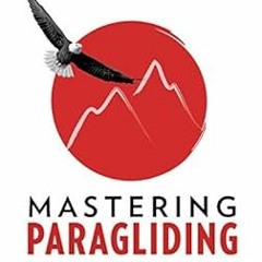 [View] KINDLE 💜 Mastering Paragliding: Digital Edition Volume 1 by Kelly Farina,Char