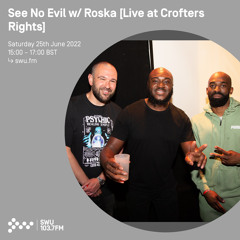 See No Evil w/ Roska [Live from Crofters Rights] 25TH JUN 2022