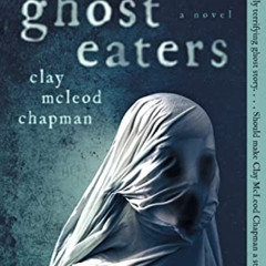 [READ] KINDLE 📂 Ghost Eaters: A Novel by  Clay Chapman [EPUB KINDLE PDF EBOOK]