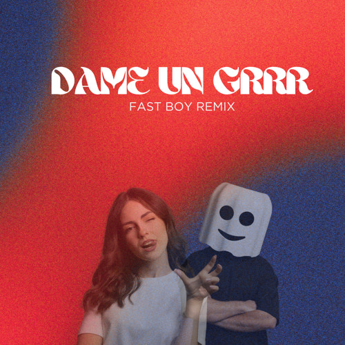 Dame Un Grrr (FAST BOY Radio Edit Remix)
