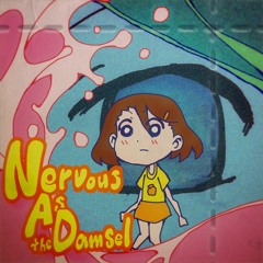 Nervous As the Damsel [BOFXVI]
