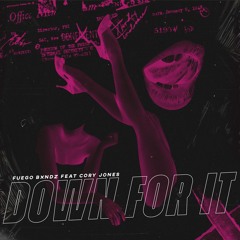 Down For It (Prod. Fuego Bxndz)
