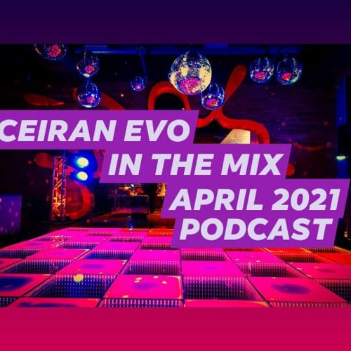 Ceiran Evo In The Mix April 2021