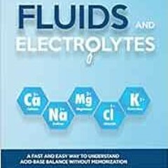 free EPUB ☑️ Fluids and Electrolytes: A Fast and Easy Way to Understand Acid-Base Bal