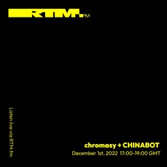 RTM.fm: chromasy + CHINABOT // December 2022