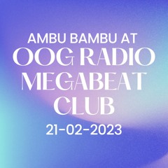 Ambu Bambu at OOG Radio Megabeat Club - 21.02.2023