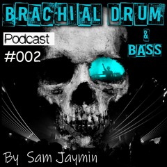 Brachial Drum & Bass Podcast 002 By Sam Jaymin