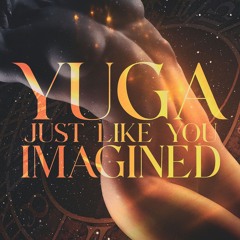 JUST LIKE YOU IMAGINED - YUGA