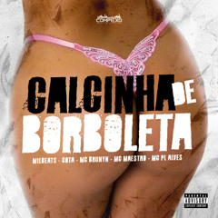 CALCINHA DE BORBOLETA - MILBEATS, COTA, MC BRUNYN, MC MAESTRO & MC PL ALVES