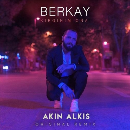 Berkay - Kırgınım Ona (Akın Alkış Original Remix 2020) ...:::ilk Kez Sizlerle:::...
