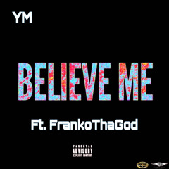 Believe Me (Feat. FrankoThaGod)