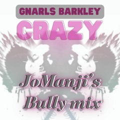 Gnarls Barkley - Crazy (Jo Manji's Bully Mix)
