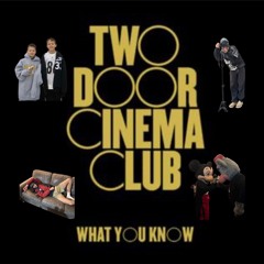 TWO DOOR CINEMA CLUB - WHAT YOU KNOW (WESTWOOD FLIP)
