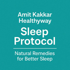 Amit Kakkar Healthyway Sleep Protocol: Natural Remedies for Better Sleep