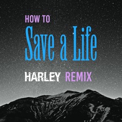 How To Save A Life (Harley Remix)