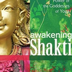 READ EBOOK 💖 Awakening Shakti: The Transformative Power of the Goddesses of Yoga by