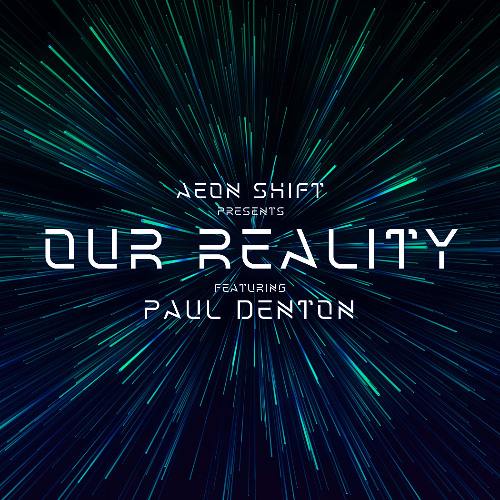 Aeon Shift Presents Our Reality Episode 003 Featuring Paul Denton