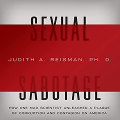 FREE PDF 📖 Sexual Sabotage: How One Mad Scientist Unleashed a Plague of Corruption a