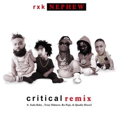 Rxk Nephew "critical remix ft sada baby, tony shhnow, rx papi & quadie diesel"