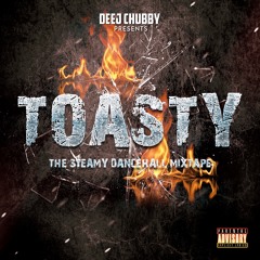 Deej Chubby presents Toasty! The Steamy Dancehall Mixtape