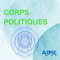 CORPS POLITIQUES #1 : Penser une autre place pour le corps dans la société