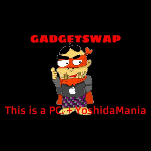 [ GADGETALE AU ] GADGETSWAP - This is a PC. + YoshidaMania