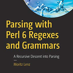 [ACCESS] PDF 💞 Parsing with Perl 6 Regexes and Grammars: A Recursive Descent into Pa
