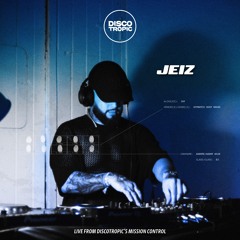JEIZ | Live from DISCOTROPIC's Mission Control