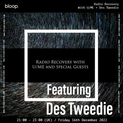 Radio Recovery w/ U/ME + Des Tweedie - 16.12.22