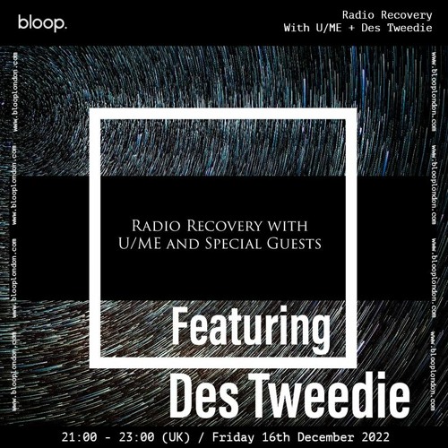 Radio Recovery w/ U/ME + Des Tweedie - 16.12.22