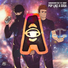 𝐇𝐔𝐌𝐀𝐍𝐒𝐈𝐎𝐍 - POP LIKE A SODA (Ft. Fly Jordy) [A Records EXCLUSIVE]