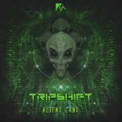 Tripshift - Aliens Land