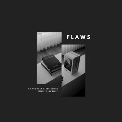 Vancouver Sleep Clinic - Flaws (Stanley Ang Remix)