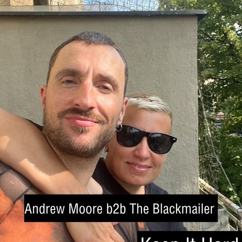 Keep It Hard w/ Andrew Moore b2b The Blackmailer (2024-07-04)
