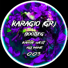 FREE DL - Kanye West - All Mine (Karagio (GR) Bootleg)