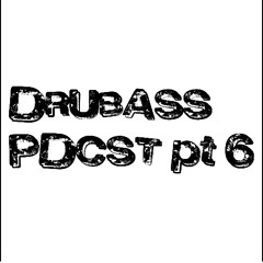 DRUBASS PDCST pt.6