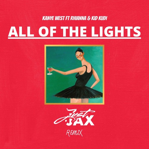 Stream Kanye West ft Rihanna All Of The Lights - Just.Jax Remix FREE DOWNLOAD by Just.Jax | Listen online for free on SoundCloud