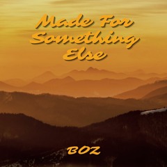 Made For Something Else Prod. ThatKidGoran