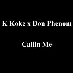Callin Me (feat. Don Phenom)