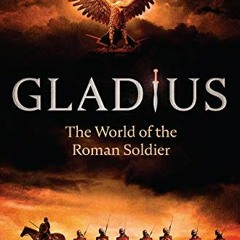 GET EBOOK EPUB KINDLE PDF Gladius: The World of the Roman Soldier by  Guy de la Bédoy