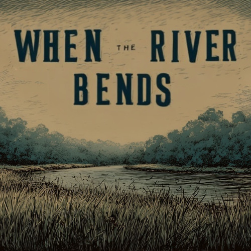 When the River Bends