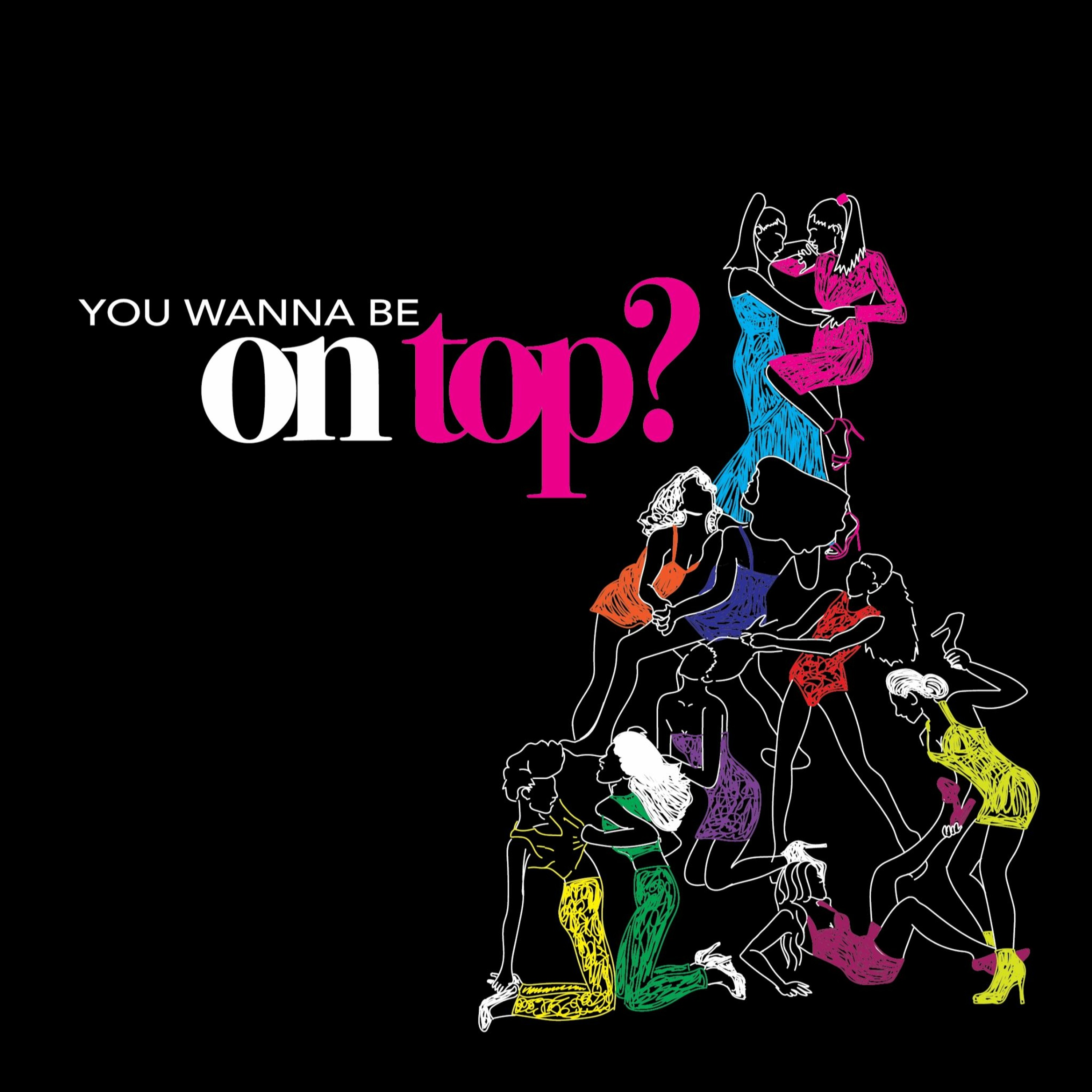 You Wanna Be On Top?