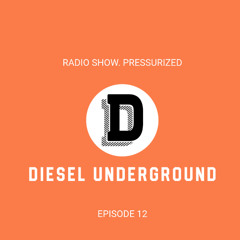 Episode 12 DIESEL UNDERGROUND Radio Show PRESSURIZED