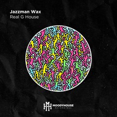 PREMIERE: Jazzman Wax - Real G House [MoodyHouse Recordings]