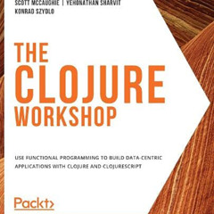 DOWNLOAD EPUB 📂 The Clojure Workshop: Use functional programming to build data-centr