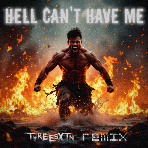 Hell Can't Have Me - THREESXTN Remix