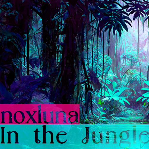 Noxluna - In the Jungle (Original Preview 2)